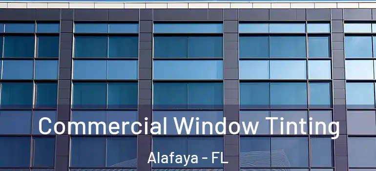  Commercial Window Tinting Alafaya - FL
