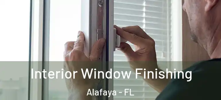  Interior Window Finishing Alafaya - FL