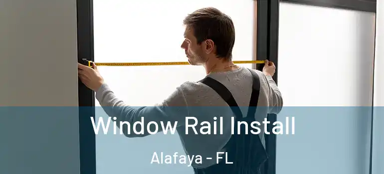  Window Rail Install Alafaya - FL